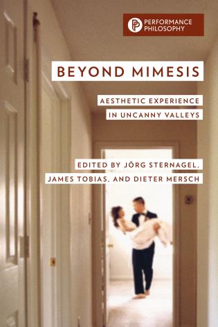 Beyond Mimesis: Aesthetic Experience in Uncanny Valleys, edited by Jörg Sternagel, James Tobias, and Dieter Mersch