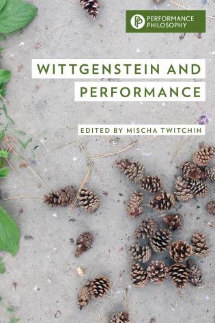 Wittgenstein and Performance, edited by Mischa Twitchin