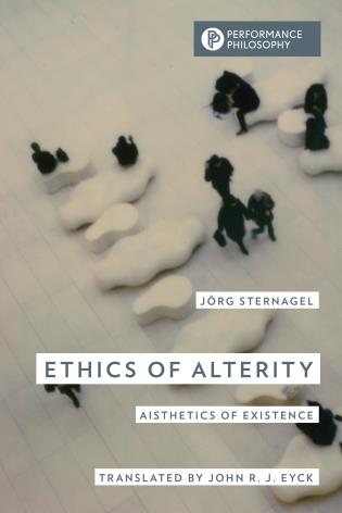 Ethics of Alterity: Aisthetics of Existence, by Jörg Sternagel
